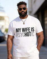 Big & Tall Men's "MY WIFE IS PSYCHOTIC" Contrast Printed Round Neck Short Sleeve T-shirt