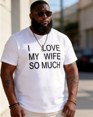 Big & Tall Men's "I LOVE MY WIFE SO MUCH" Printed Round Neck Short Sleeve T-shirt