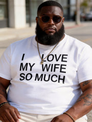 Big & Tall Men's "I LOVE MY WIFE SO MUCH" Printed Round Neck Short Sleeve T-shirt