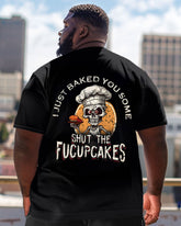 I Just Baked You Some Shut The Fucupcakes Crewneck Short Sleeve Big Men's T-Shirt